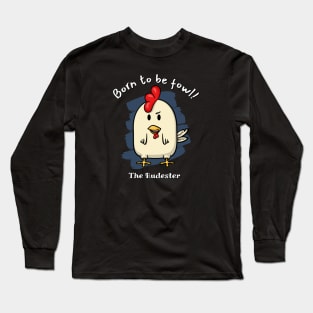 Born to be fowl! - The Rudester Long Sleeve T-Shirt